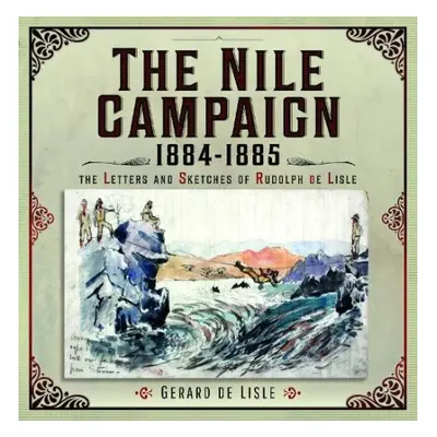 Nile Campaign, 1884-1885 - Lisle, Gerard de