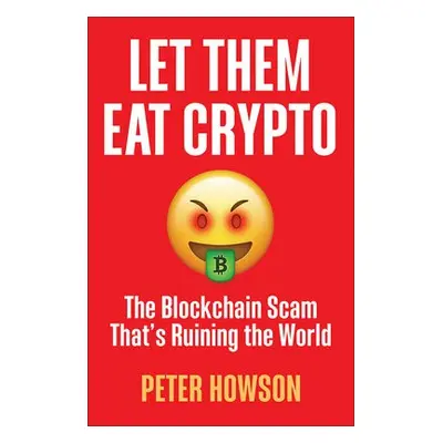 Let Them Eat Crypto - Howson, Peter