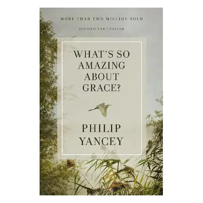 What's So Amazing About Grace? Revised and Updated - Yancey, Philip