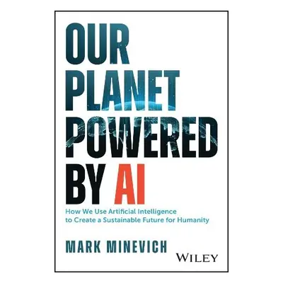 Our Planet Powered by AI - Minevich, Mark