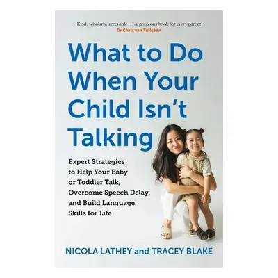 What to Do When Your Child Isn’t Talking - Lathey, Nicola a Blake, Tracey