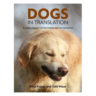 Dogs In Translation - Krauss, Katya a Maue, Gabi