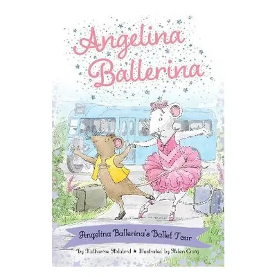 Angelina Ballerina's Ballet Tour - Holabird, Katharine