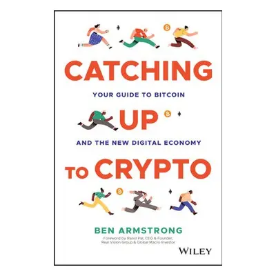 Catching Up to Crypto - Armstrong, Ben (BitBoyCrypto.com)