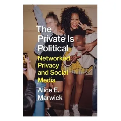 Private Is Political - Marwick, Alice E.