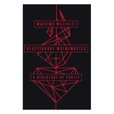 Reactionary Mathematics - Mazzotti, Massimo