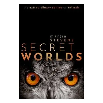 Secret Worlds - Stevens, Martin (University of Exeter, University of Exeter, Professor of Sensor