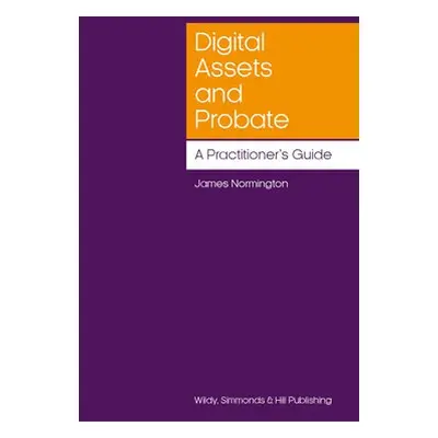 Digital Assets and Probate: A Practitioner’s Guide - Normington, James