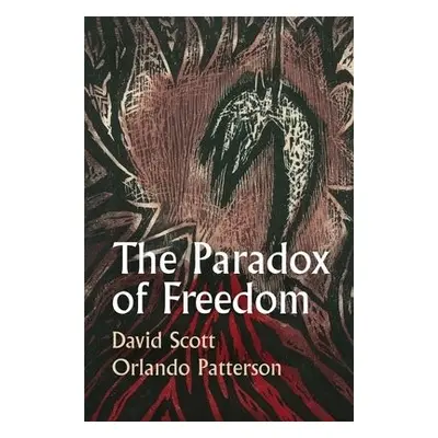 Paradox of Freedom - Scott, David (Columbia University, USA) a Patterson, Orlando (Harvard Unive