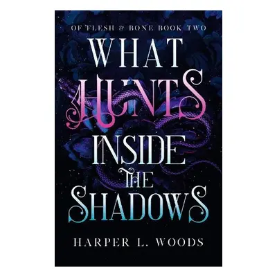 What Hunts Inside the Shadows - Woods, Harper L.