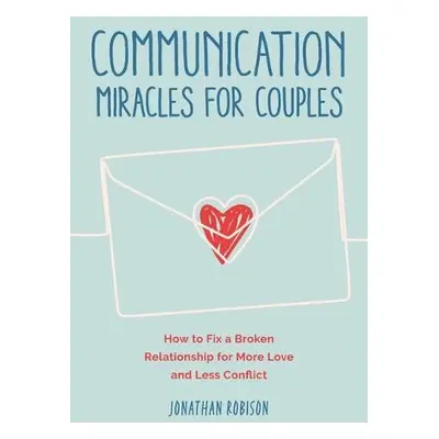 Communication Miracles for Couples - Robinson, Jonathan