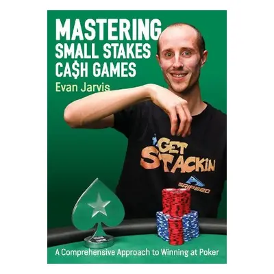 Mastering Small Stakes Cash Games - Jarvis, Evan