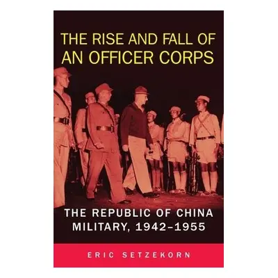 Rise and Fall of an Officer Corps - Setzekorn, Eric