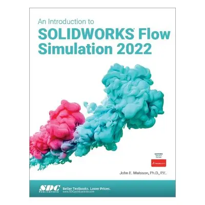 Introduction to SOLIDWORKS Flow Simulation 2022 - Matsson, John E.