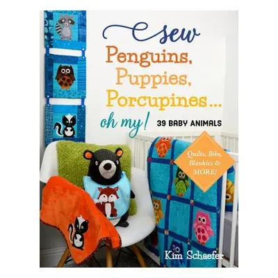 Sew Penguins, Puppies, Porcupines... Oh My! - Schaefer, Kim