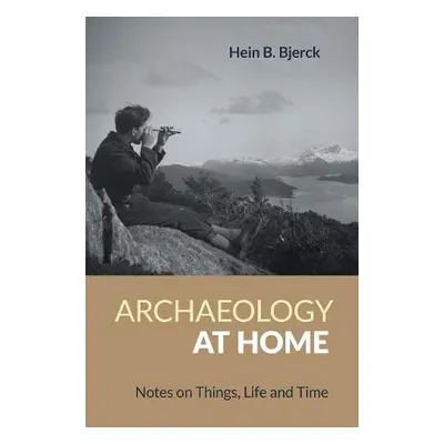 Archaeology at Home - Bjerck, Hein