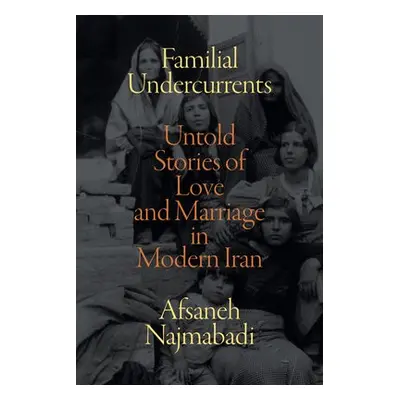 Familial Undercurrents - Najmabadi, Afsaneh