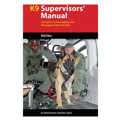 K9 Supervisors' Manual - Eden, Robert S