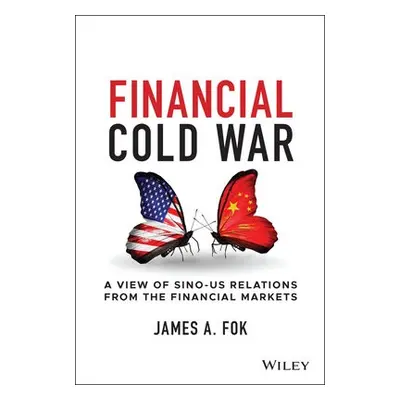 Financial Cold War - Fok, James A.