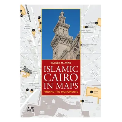 Islamic Cairo in Maps - Ayad, Yasser M.