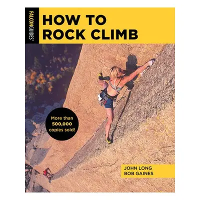 How to Rock Climb - Long, John a Gaines, Bob