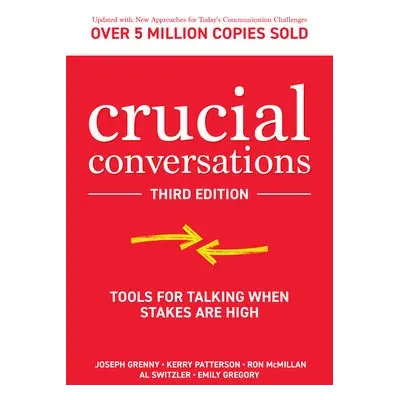 Crucial Conversations: Tools for Talking When Stakes are High, Third Edition - Grenny, Joseph a 