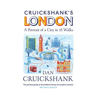 Cruickshank’s London: A Portrait of a City in 13 Walks - Cruickshank, Dan