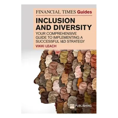 Financial Times Guide to Inclusion and Diversity - Leach, Vikki