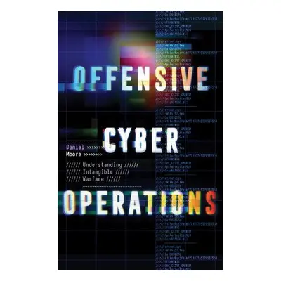 Offensive Cyber Operations - Moore, Daniel