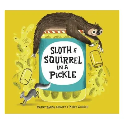 Sloth and Squirrel in a Pickle - Ballou Mealey, Cathy