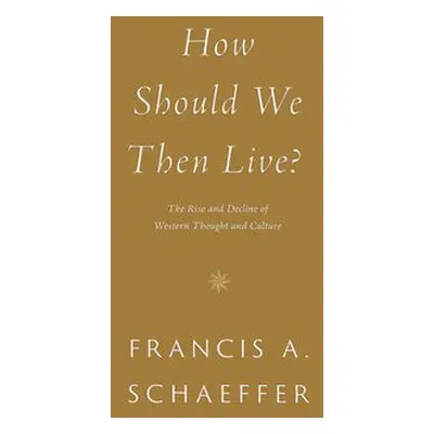 How Should We Then Live? - Schaeffer, Francis A.