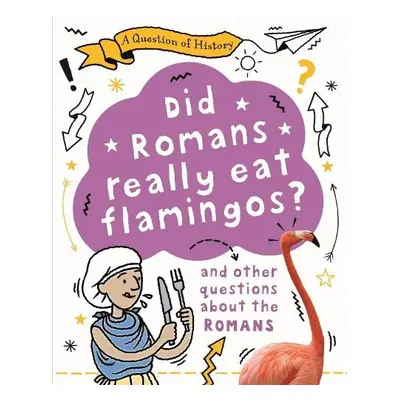 Question of History: Did Romans really eat flamingos? And other questions about the Romans - Coo