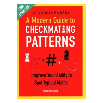 Modern Guide to Checkmating Patterns - Barsky, Vladimir