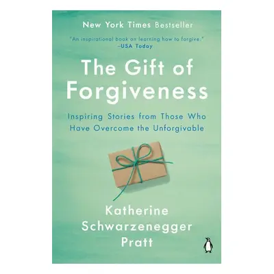 Gift of Forgiveness - Schwarzenegger Pratt, Katherine