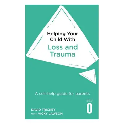 Helping Your Child with Loss and Trauma - Trickey, David a Lawson, Vicky