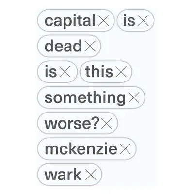 Capital Is Dead - Wark, McKenzie