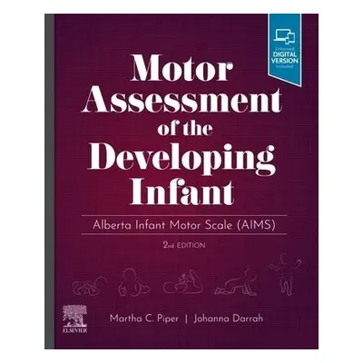 Motor Assessment of the Developing Infant - Piper, Martha, PT, PhD (President, University of Bri