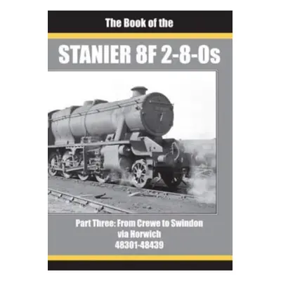 BOOK OF THE STANIER 8F 2-8-0s - PART 3 - SIXSMITH, IAN