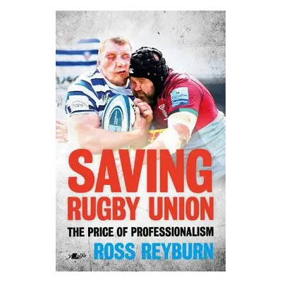 Saving Rugby Union - The Price of Professionalism - Reyburn, Ross