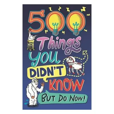 500 Things You Didn't Know - Barnes, Samantha a Enright, Dominique a MacDonald, Guy a Morgan, Ma