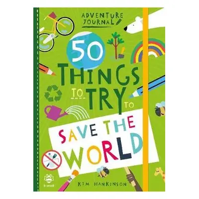 50 Things to Try to Save the World - Hankinson, Kim