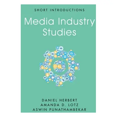 Media Industry Studies - Herbert, Daniel a Lotz, Amanda D. (University of Michigan) a Punathambe