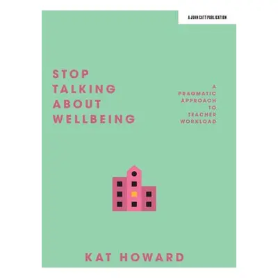 Stop Talking About Wellbeing - Howard, Katherine