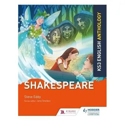 Key Stage 3 English Anthology: Shakespeare - Eddy, Steve a Sheldon, Jane