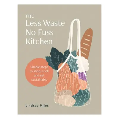 Less Waste No Fuss Kitchen - Miles, Lindsay