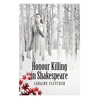 Honour Killing in Shakespeare - Fletcher, Loraine