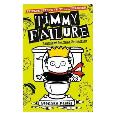 Timmy Failure: Sanitized for Your Protection - Pastis, Stephan