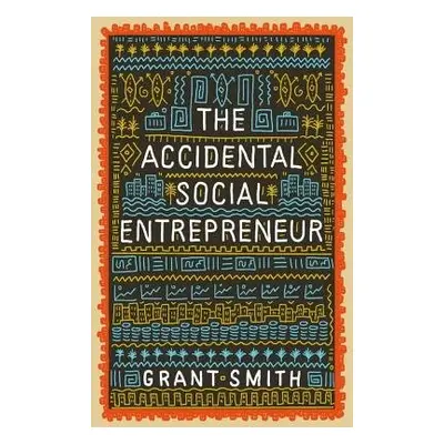 Accidental Social Entrepreneur - Smith, Grant