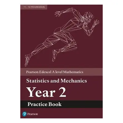 Pearson Edexcel A level Mathematics Statistics a Mechanics Year 2 Practice Book