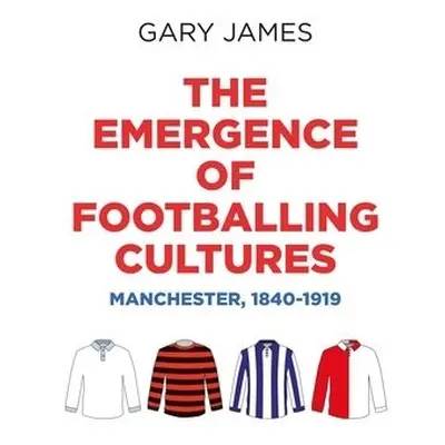 Emergence of Footballing Cultures - James, Gary